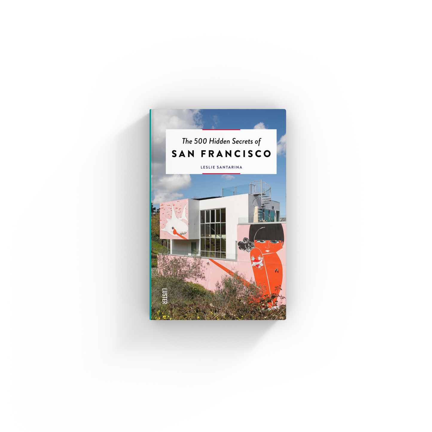 The 500 Hidden Secrets of San Francisco