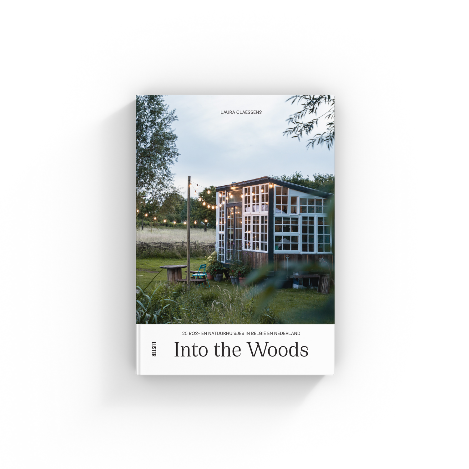 Into The Woods 25 Natuurhuisjes In België En Nederland Luster Publishing Nl